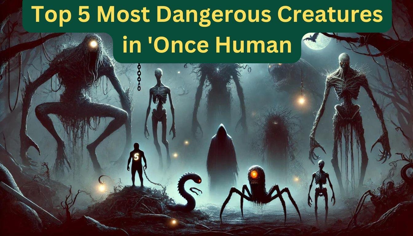 Top 5 Most Dangerous Creatures in 'Once Human