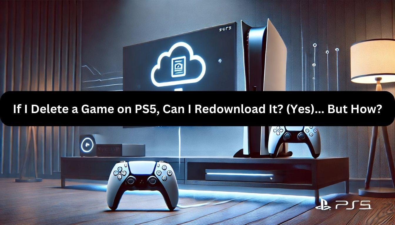 If I Delete a Game on PS5, Can I Redownload It? (Yes)... But How?